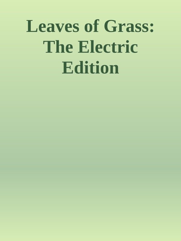 Cover of Leaves of Grass: The Electric Edition