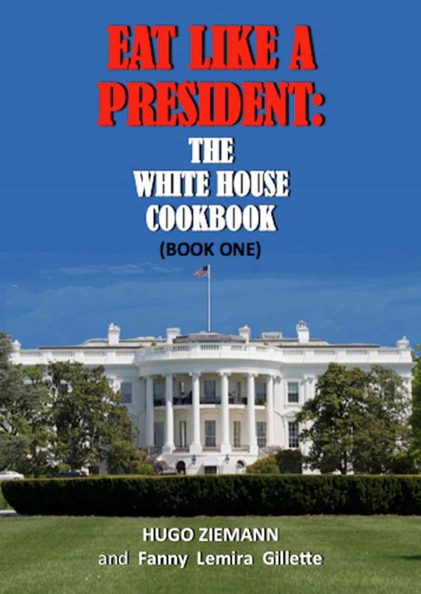 Cover of Eat Like a President: The White House Cookbook: Book One
